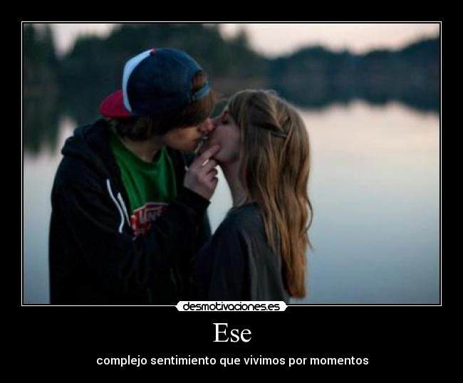 Ese - complejo sentimiento que vivimos por momentos