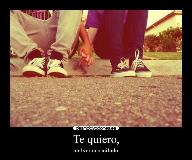 Te quiero, - del verbo a mi lado