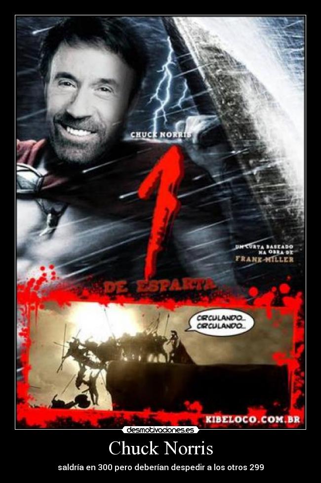 Chuck Norris - saldría en 300 pero deberían despedir a los otros 299