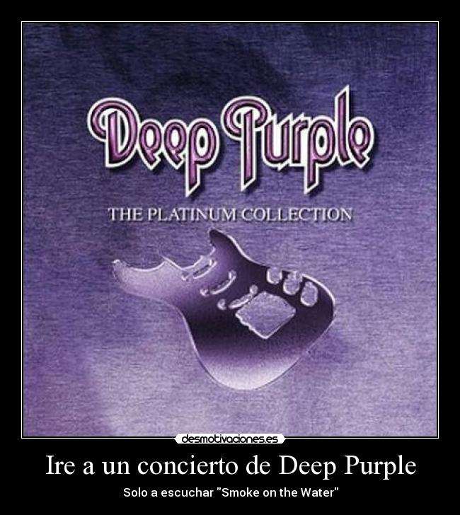 Ire a un concierto de Deep Purple - Solo a escuchar Smoke on the Water