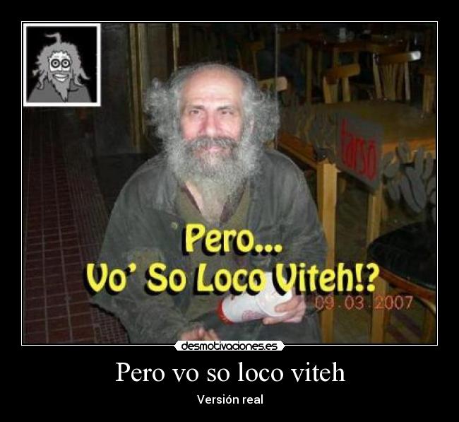 Pero vo so loco viteh - 