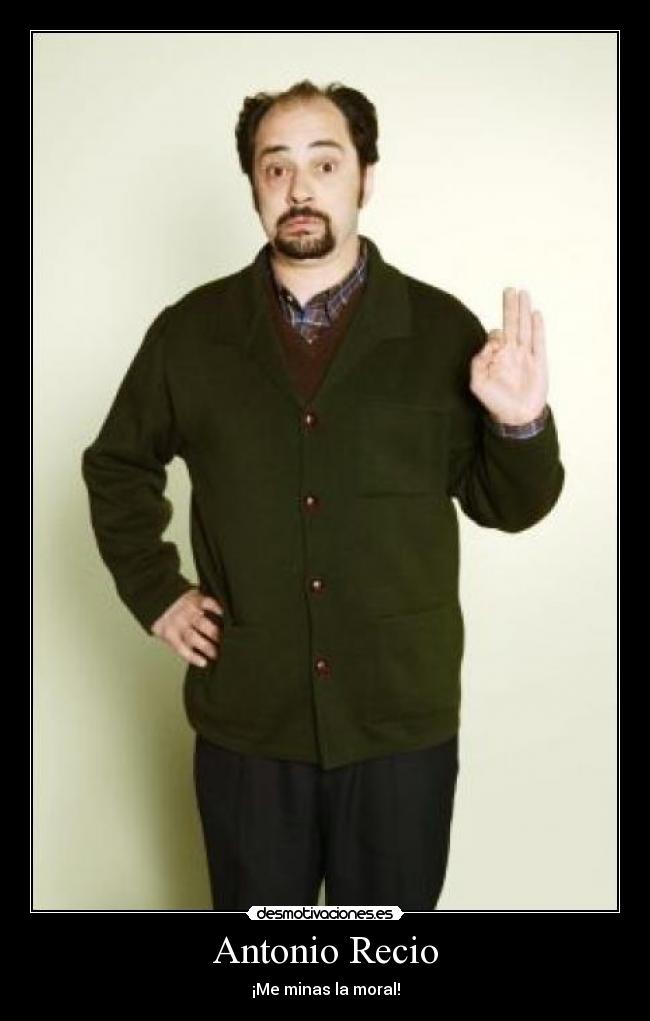 Antonio Recio - ¡Me minas la moral!