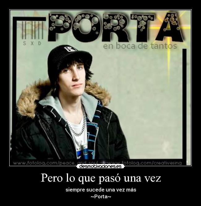 Pero lo que pasó una vez - siempre sucede una vez más
~Porta~