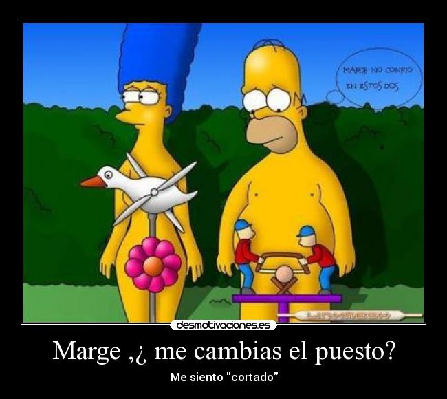 Marge ,¿ me cambias el puesto? - Me siento cortado
