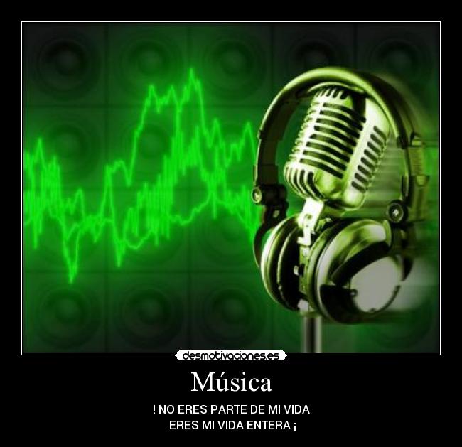 Música - ! NO ERES PARTE DE MI VIDA
ERES MI VIDA ENTERA ¡