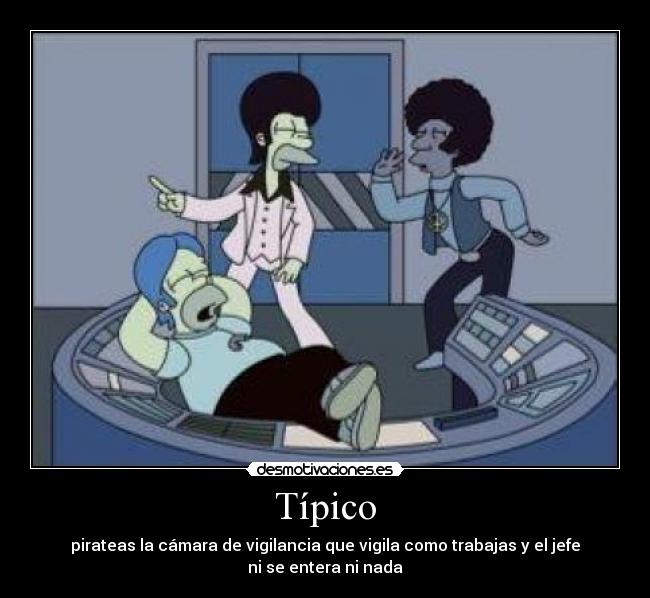 Típico - pirateas la cámara de vigilancia que vigila como trabajas y el jefe ni se entera ni nada