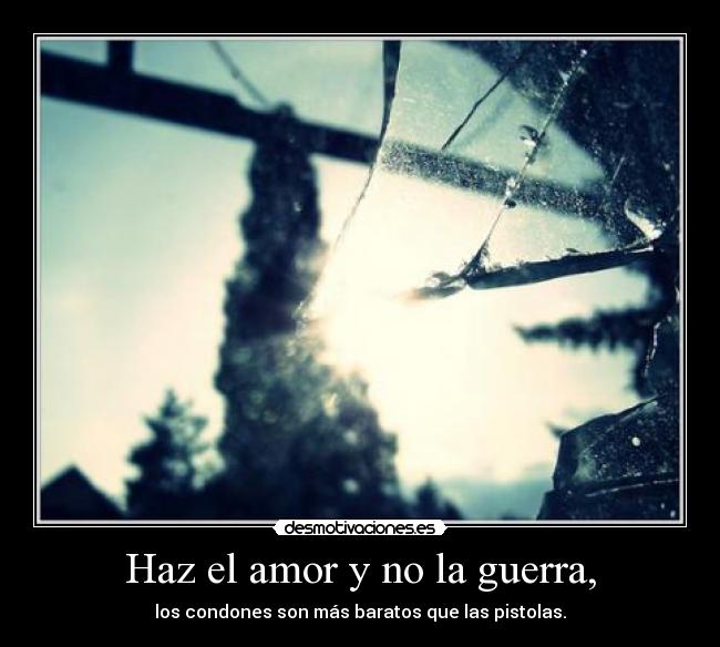 Haz el amor y no la guerra, Desmotivaciones