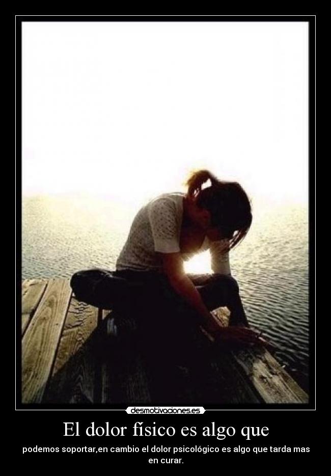El dolor físico es algo que -