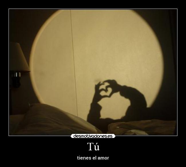 Tú - tienes el amor