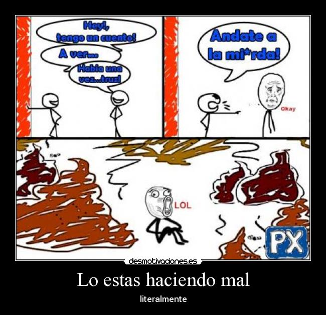 Lo estas haciendo mal - literalmente