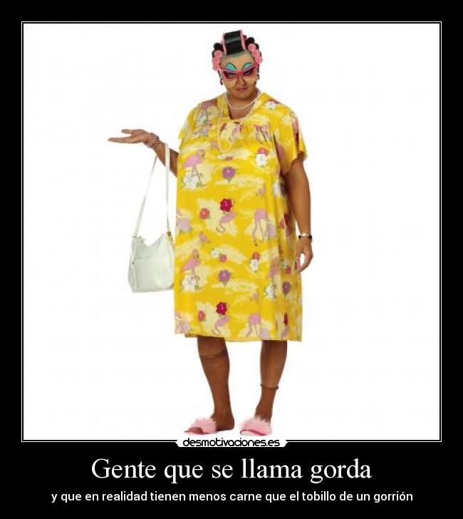 Gente que se llama gorda - y que en realidad tienen menos carne que el tobillo de un gorrión