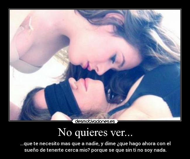 No quieres ver... -