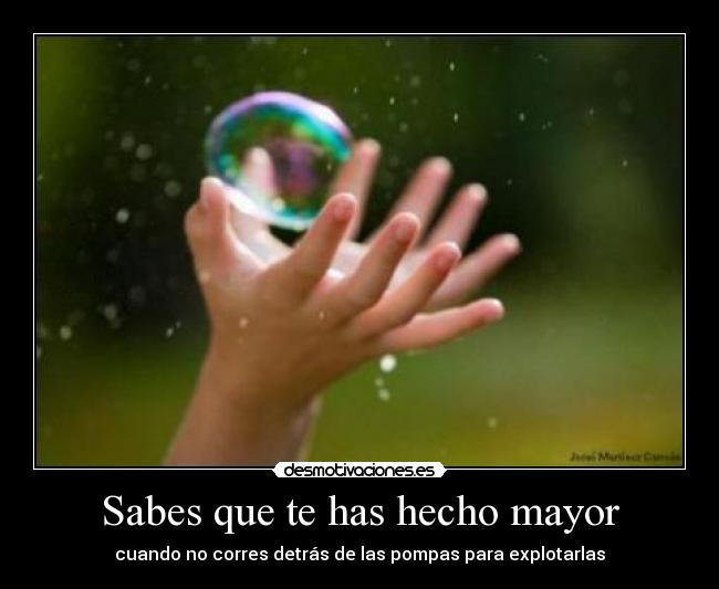 Sabes que te has hecho mayor - 