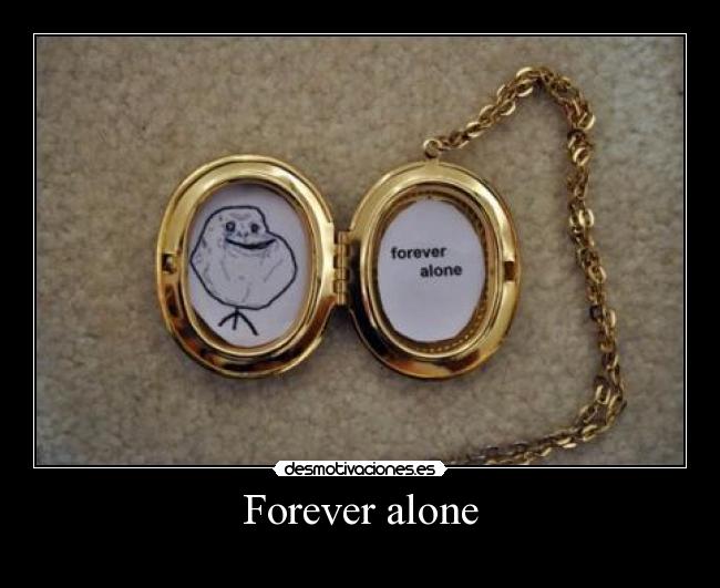 Forever alone - 