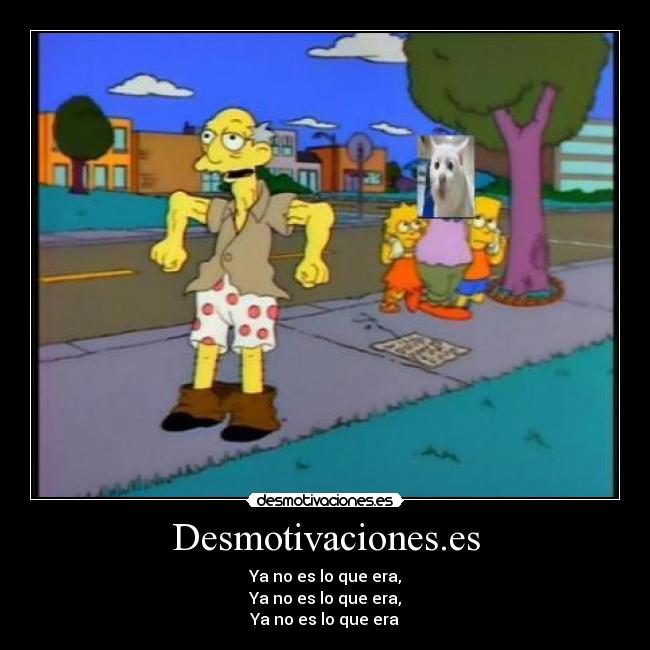 Desmotivaciones.es - Ya no es lo que era,
Ya no es lo que era,
Ya no es lo que era