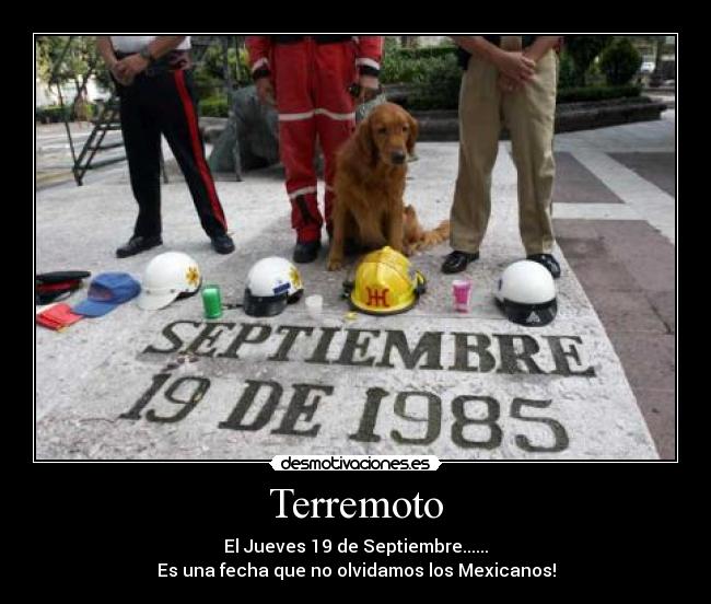 Terremoto - El Jueves 19 de Septiembre......
Es una fecha que no olvidamos los Mexicanos!