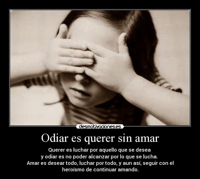 Odiar es querer sin amar - 