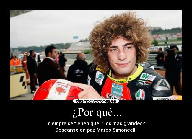 carteles porque siempre tienen que los mas grandes descanse paz marco simoncelli desmotivaciones