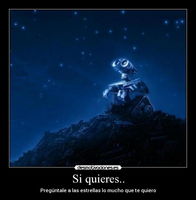 Si quieres.. - Pregúntale a las estrellas lo mucho que te quiero