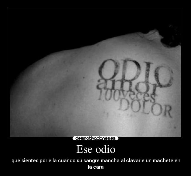 Ese odio -