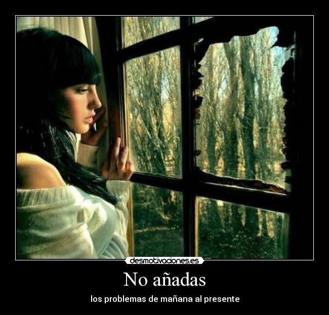 No añadas - los problemas de mañana al presente