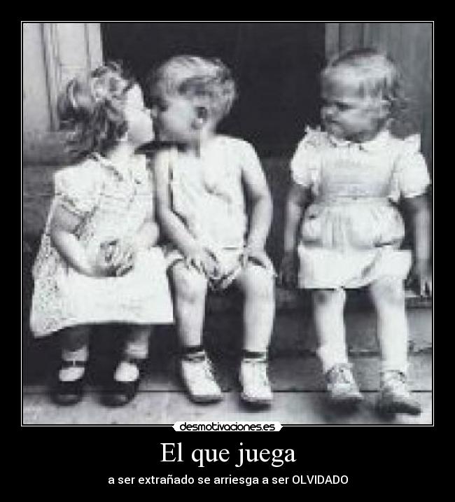 El que juega - a ser extrañado se arriesga a ser OLVIDADO♥