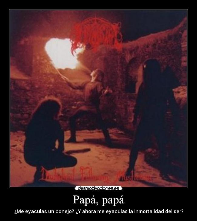 Papá, papá - ¿Me eyaculas un conejo? ¿Y ahora me eyaculas la inmortalidad del ser?