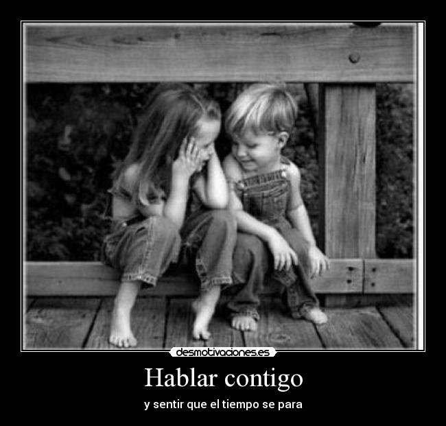 Hablar contigo - y sentir que el tiempo se para