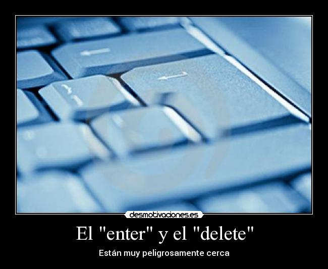 El enter y el delete - Están muy peligrosamente cerca