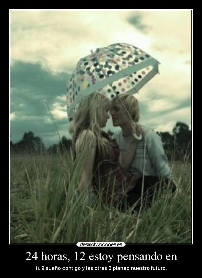 24 horas, 12 estoy pensando en -
