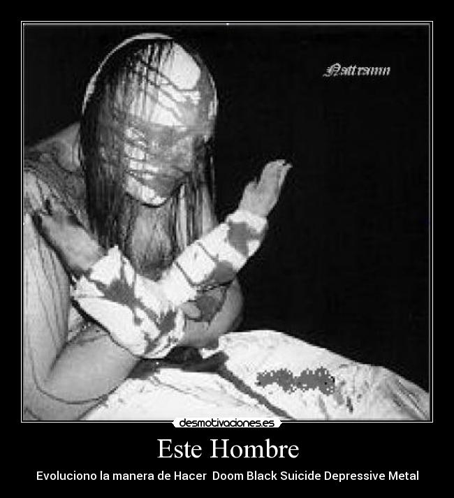Este Hombre - Evoluciono la manera de Hacer  Doom Black Suicide Depressive Metal