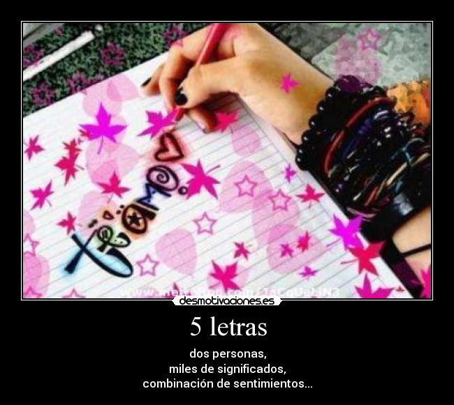 5 letras - dos personas,
miles de significados,
combinación de sentimientos...