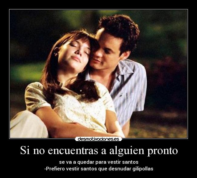 Si no encuentras a alguien pronto -