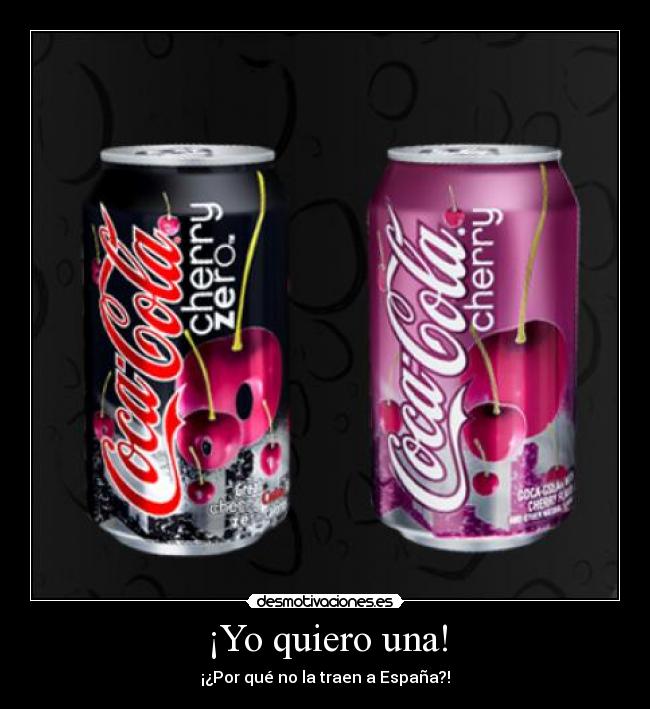 carteles quiero una por que traen espana coca cola cherry desmotivaciones