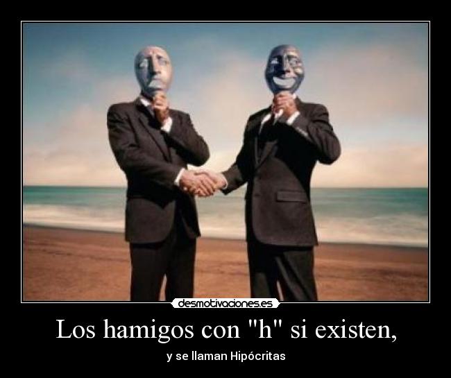 Los hamigos con h si existen, -