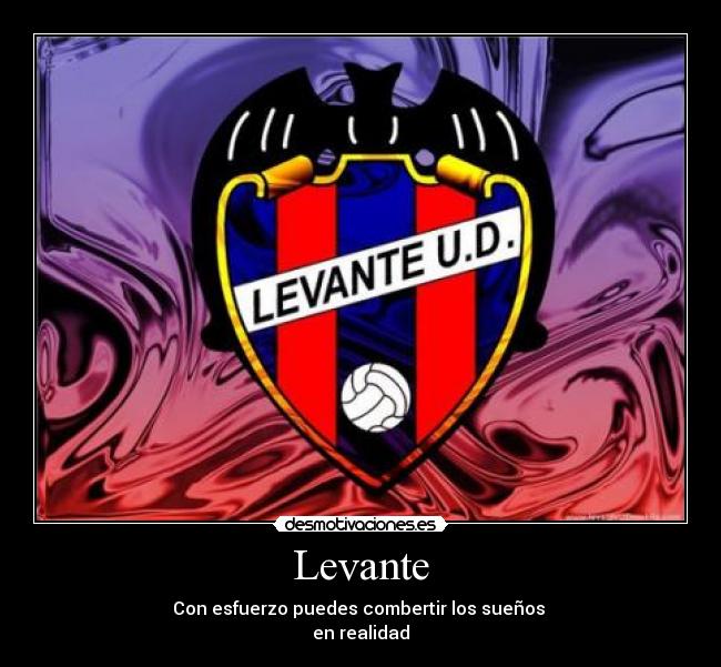 Levante - Con esfuerzo puedes combertir los sueños
en realidad