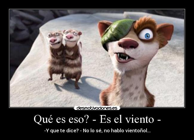 Qué es eso? - Es el viento - -