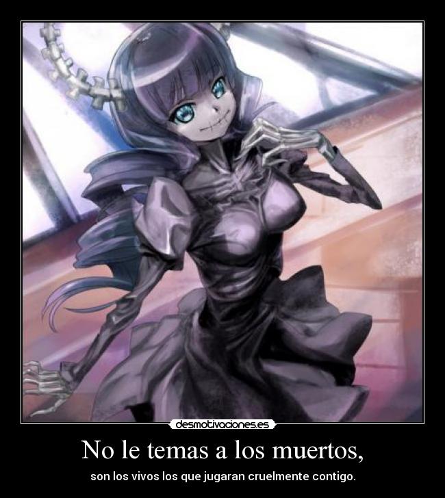 No le temas a los muertos, -