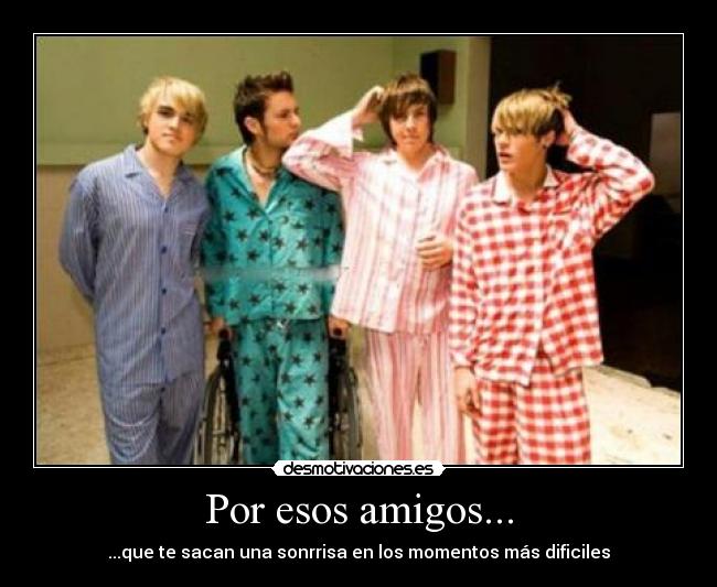 Por esos amigos... - ...que te sacan una sonrrisa en los momentos más dificiles