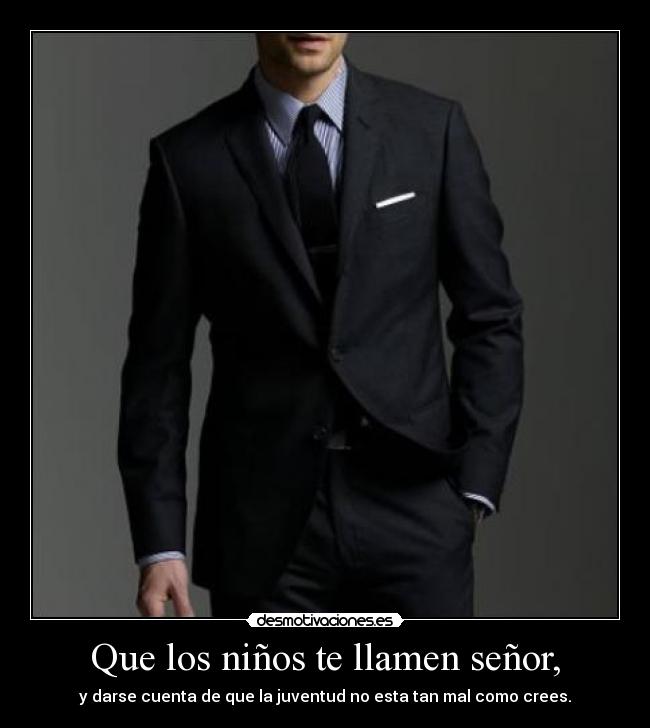 Que los niños te llamen señor, -