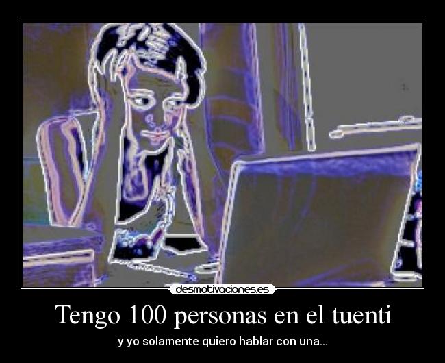 Tengo 100 personas en el tuenti - 