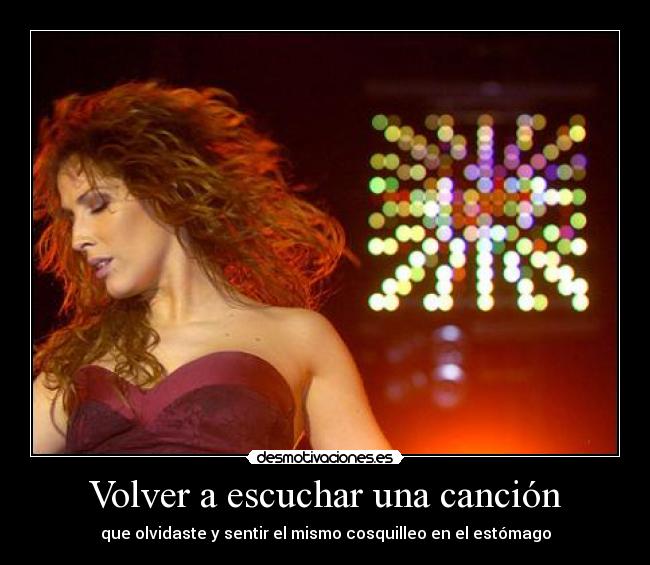 Volver a escuchar una canción - que olvidaste y sentir el mismo cosquilleo en el estómago