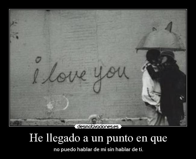 He llegado a un punto en que - 