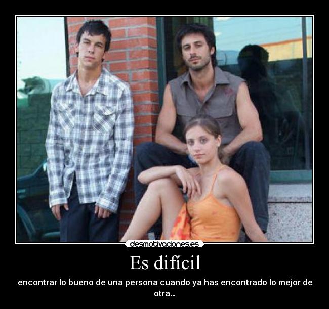Es difícil -