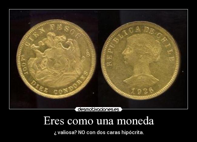Eres como una moneda -