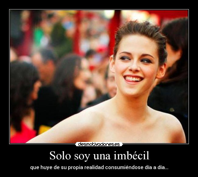 Solo soy una imbécil -