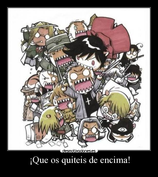 ¡Que os quiteis de encima! -