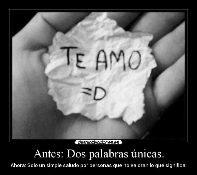 Antes: Dos palabras únicas. - Ahora: Solo un simple saludo por personas que no valoran lo que significa.