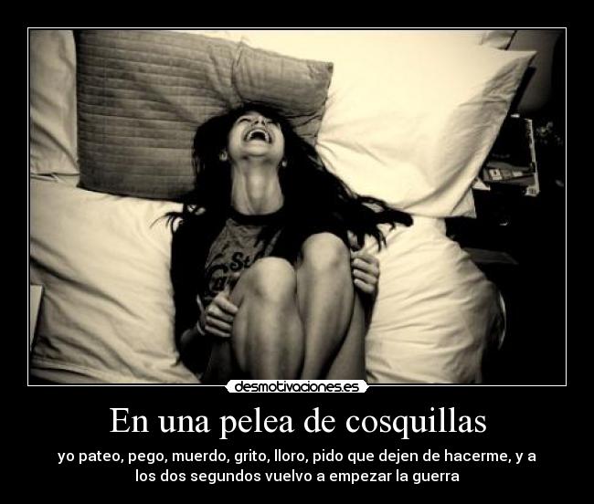 En una pelea de cosquillas -