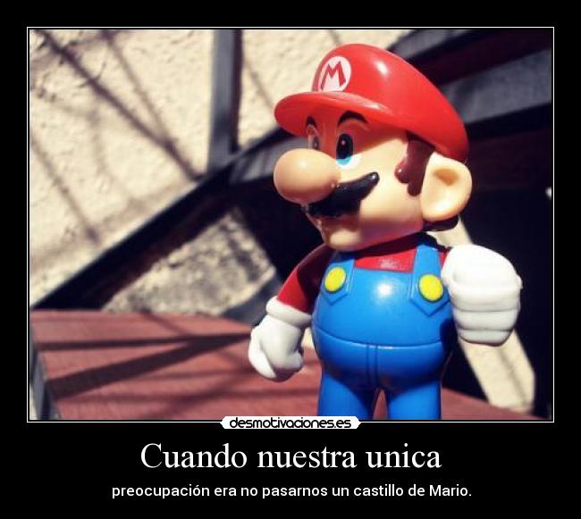 Cuando nuestra unica - preocupación era no pasarnos un castillo de Mario.